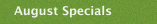 August Specials