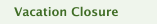 Vacation Closure